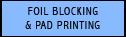 Foil Blocking & Pad Printing